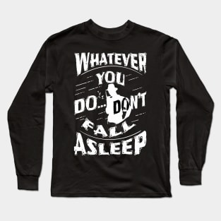 Don't fall asleep Long Sleeve T-Shirt